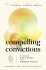 Compelling Convictions: Finding Our Future in a Modern World Cover Image