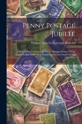 Penny Postage Jubilee: A Descriptive Catalogue Of All The Postage Stamps Of The United Kingdom Of Great Britain And Ireland Issued During Fif Cover Image