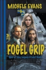 Fogel Grip: Noir of Lies, Legacy & Lost Souls! By Michele Evans Cover Image