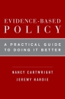 Evidence-Based Policy: A Practical Guide to Doing It Better By Nancy Cartwright, Jeremy Hardie Cover Image
