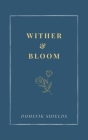 Wither and Bloom By Dominik Shields Cover Image