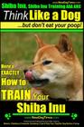 Shiba Inu, Shiba Inu Training AAA AKC: Think Like a Dog, but Don't Eat Your Poop! Shiba Inu Breed Expert Training: Here's EXACTLY How to Train Your Sh By Paul Allen Pearce Cover Image