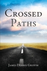 Crossed Paths By James Dennis Griffin, Jamie Chaudoin (Contribution by), Jodi Camp (Contribution by) Cover Image