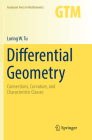 Differential Geometry: Connections, Curvature, and Characteristic Classes (Graduate Texts in Mathematics #275) By Loring W. Tu Cover Image