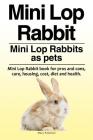 Mini Lop Rabbit. Mini Lop Rabbits as pets. Mini Lop Rabbit book for pros and cons, care, housing, cost, diet and health. By Macy Peterson Cover Image