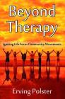 Beyond Therapy: Igniting Life Focus Community Movements By Erving Polster Cover Image