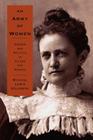 An Army of Women: Gender and Politics in Gilded Age Kansas (Reconfiguring American Political History) By Michael Lewis Goldberg Cover Image