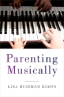 Parenting Musically By Lisa Huisman Koops Cover Image