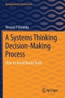 A Systems Thinking Decision-Making Process: How to Avoid Burnt Toast (Management for Professionals) By Vincent P. Barabba Cover Image
