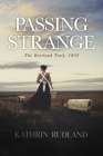 Passing Strange: The Overland Trail, 1852 By Kathrin Rudland Cover Image