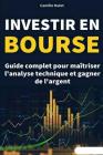 Investir en bourse: Guide complet pour maîtriser l'analyse technique et gagner de l'argent Cover Image
