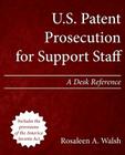 U.S. Patent Prosecution for Support Staff: A Desk Reference By Rosaleen a. Walsh Cover Image