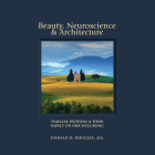Beauty, Neuroscience, and Architecture: Timeless Patterns and Their Impact on Our Well-Being By Donald H. Ruggles Cover Image