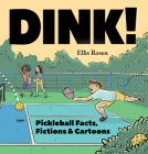 Dink!: Pickleball Facts, Fictions, and Cartoons By Ellis Rosen Cover Image