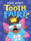What About The Tooth Fairy? By Elys Dolan Cover Image