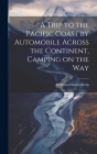 A Trip to the Pacific Coast by Automobile Across the Continent, Camping on the Way Cover Image
