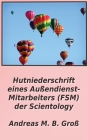 Hutniederschrift eines Außendienst- Mitarbeiters (FSM) der Scientology By Andreas M. B. Groß Cover Image
