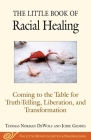 The Little Book of Racial Healing: Coming to the Table for Truth-Telling, Liberation, and Transformation (Justice and Peacebuilding) By Thomas Norman DeWolf, Jodie Geddes Cover Image