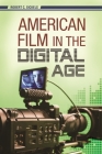 American Film in the Digital Age (New Directions in Media) By Robert C. Sickels Cover Image