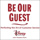Be Our Guest Lib/E: Perfecting the Art of Customer Service Cover Image