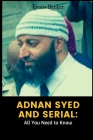 Adnan Syed and Serial: All You Need to Know Cover Image