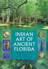 Indian Art of Ancient Florida (Florida Heritage) Cover Image