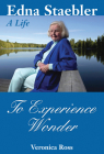 To Experience Wonder: Edna Staebler: A Life By Veronica Ross Cover Image
