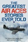 The Greatest Air Aces Stories Ever Told By Col Robert Barr Smith, Laurence J. Yadon Cover Image