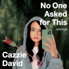 No One Asked for This: Essays By Cazzie David (Read by) Cover Image