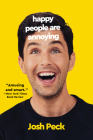 Happy People Are Annoying By Josh Peck Cover Image