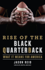 Rise of the Black Quarterback: What It Means for America By Jason Reid Cover Image