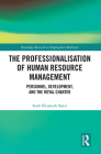The Professionalisation of Human Resource Management: Personnel, Development, and the Royal Charter (Routledge Research in Employment Relations) By Ruth Elizabeth Slater Cover Image