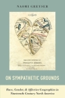 On Sympathetic Grounds: Race, Gender, and Affective Geographies in Nineteenth-Century North America Cover Image