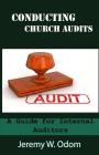 Conducting Church Audits: A Guide for Internal Auditors By Jeremy W. Odom Cover Image