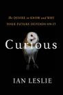Curious: The Desire to Know and Why Your Future Depends On It By Ian Leslie Cover Image