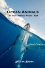 Ocean Animals: The Fascinating Animal Book By Alison Steven Cover Image