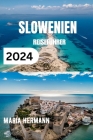 Slowenien Reiseführer 2024: Das unverzichtbare Taschenbuch zum Grünen Herzen Europas mit Einblicktipps Cover Image