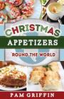 Christmas Appetizers 'Round the World By Pam Griffin Cover Image