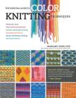 The Essential Guide to Color Knitting Techniques: Multicolor Yarns, Plain and Textured Stripes, Entrelac and Double Knitting, Stranding and Intarsia, Mosaic and Shadow Knitting, 150 Color Patterns By Margaret Radcliffe Cover Image