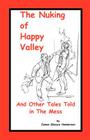 The Nuking of Happy Valley and Other Tales Told in the Mess By James Glassco Henderson Cover Image