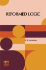 Reformed Logic: A System Based On Berkeley's Philosophy With An Entirely New Method Of Dialectic By D. B. McLachlan Cover Image