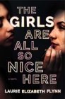 The Girls Are All So Nice Here: A Novel By Laurie Elizabeth Flynn Cover Image