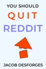 You Should Quit Reddit By Jacob Desforges Cover Image