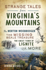 Strange Tales from Virginia's Mountains: The Norton Woodbooger, the Missing Beale Treasure, the Ghost Town of Lignite and More By Denver Michaels Cover Image