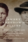 Sweet Freedom's Plains: African Americans on the Overland Trails, 1841-1869volume 12 (Race and Culture in the American West #12) By Shirley Ann Wilson Moore Cover Image