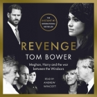 Revenge: Meghan, Harry, and the War Between the Windsors By Tom Bower, Andrew Wincott (Read by) Cover Image