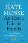 An Extra Pair of Hands: A Story of Caring and Everyday Acts of Love By Kate Mosse Cover Image