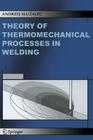 Theory of Thermomechanical Processes in Welding By Andrzej Sluzalec Cover Image