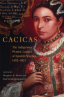 Cacicas: The Indigenous Women Leaders of Spanish America, 1492-1825 By Margarita R. Ochoa (Editor), Sara V. Guengerich (Editor) Cover Image