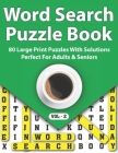 Word Search Puzzle Book: 80 Word Search Large Print Logic Puzzles And Solutions To Make Your Day Enjoyable Perfect Gift For Adults And Seniors By S. C. Robison Publishing Cover Image